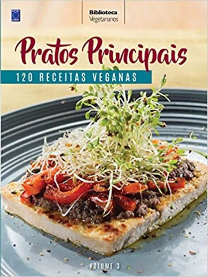 Coleção Vegetarianos Volume 3: Pratos Principais: 120 Receitas Veganas