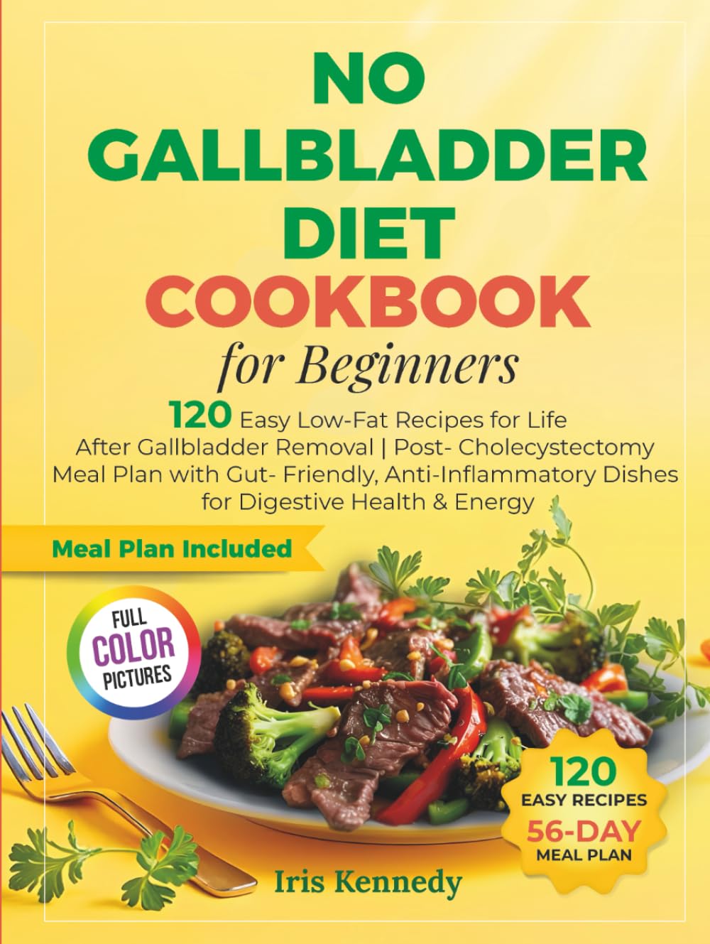 No Gallbladder Diet Cookbook for Beginners: 120 Easy Low-Fat Recipes for Life After Gallbladder Remov: Post-Cholecystectomy Meal Plan with Gut-Friendly, Anti-Inflammatory Dishes for Digestive Healt