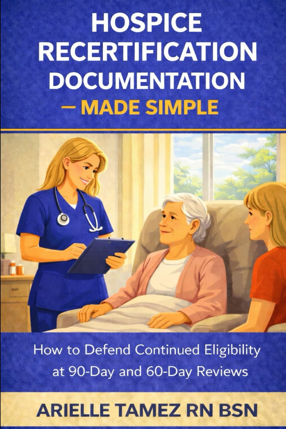 Hospice Recertification Documentation — Made Simple: How to Defend Continued Eligibility at 90-Day and 60-Day Reviews