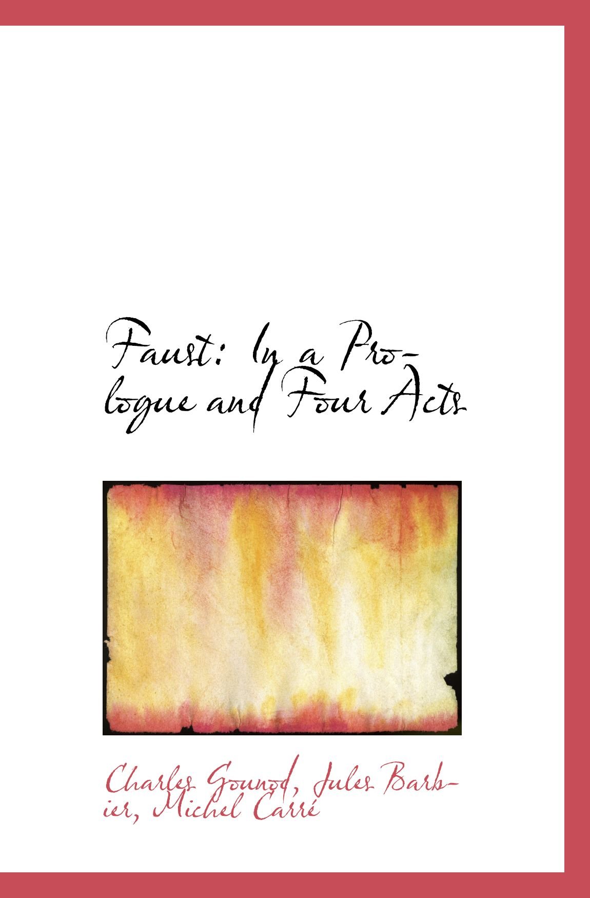 Faust: In a Prologue and Four Acts