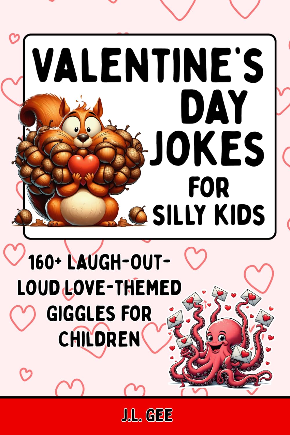 Valentine's Day Jokes for Silly Kids: 160+ Laugh-Out-Loud Love-Themed Giggles for Children (The Silly Side - Jokes and Riddles for Kids)