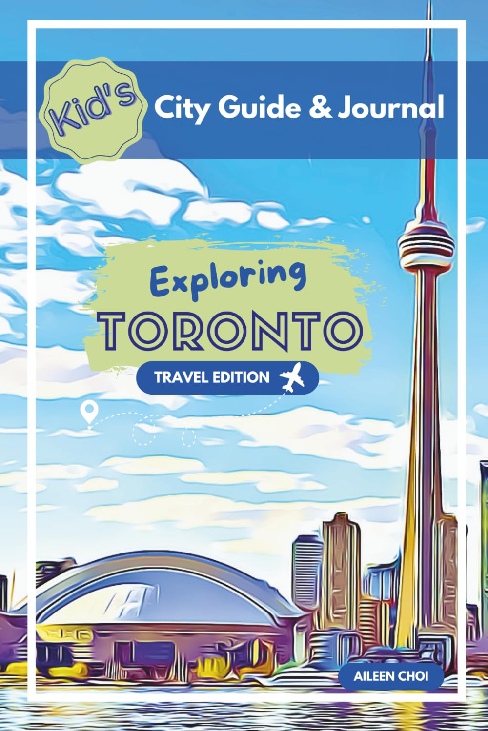 Kid's City Guide & Journal - Exploring Toronto - Travel Edition