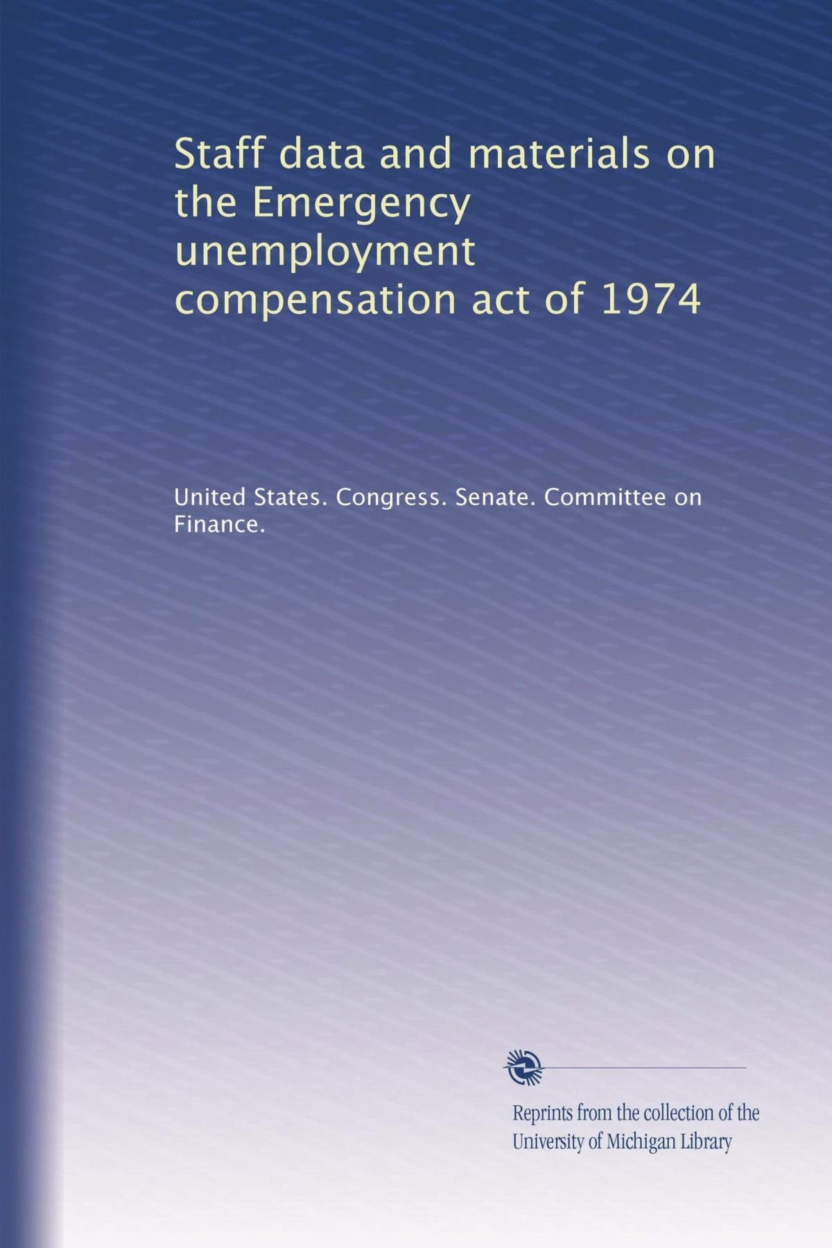 Staff data and materials on the Emergency unemployment compensation act of 1974