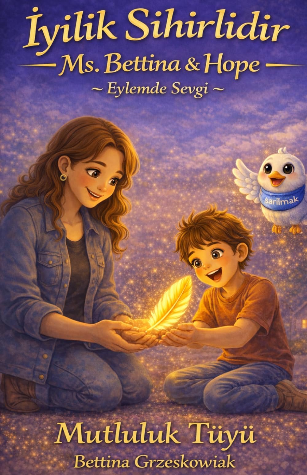 İyilik Sihirlidir -Ms. Bettina & Hope — ~ Eylemde Sevgi ~ sarilmak: Mutluluk Tüyü Bettina Grzeskowiak