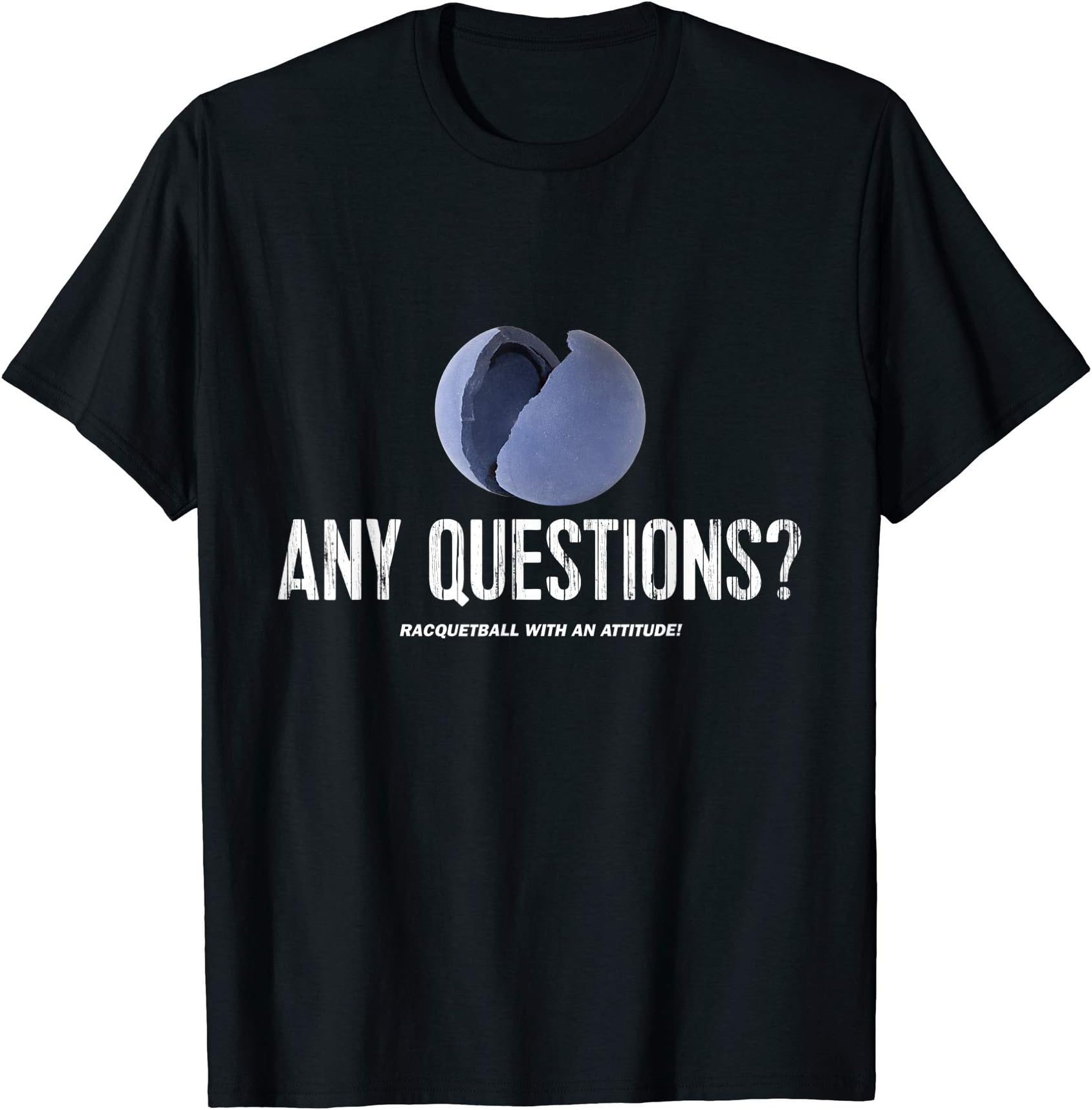 Funny Racquetball TShirtsFunny Racquetball TShirt - Broken RBall - Any Questions? Tee T-Shirt