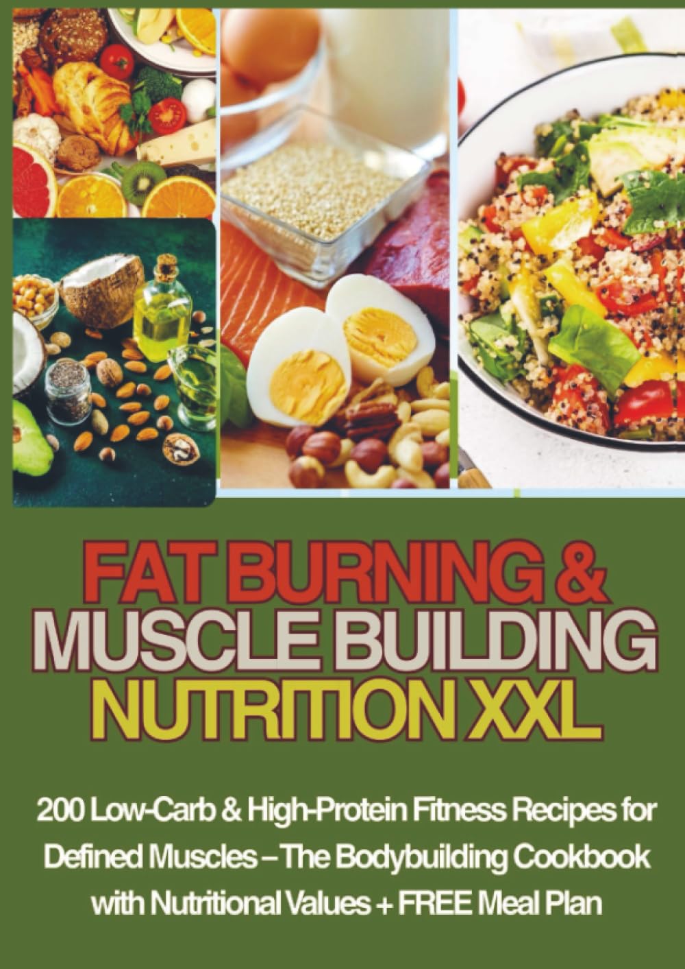 FAT BURNING & MUSCLE BUILDING NUTRITION XXL 200 Low-Carb & High-Protein Fitness Recipes for Defined Muscles –: The Bodybuilding Cookbook with Nutritional Values + FREE Meal Plan