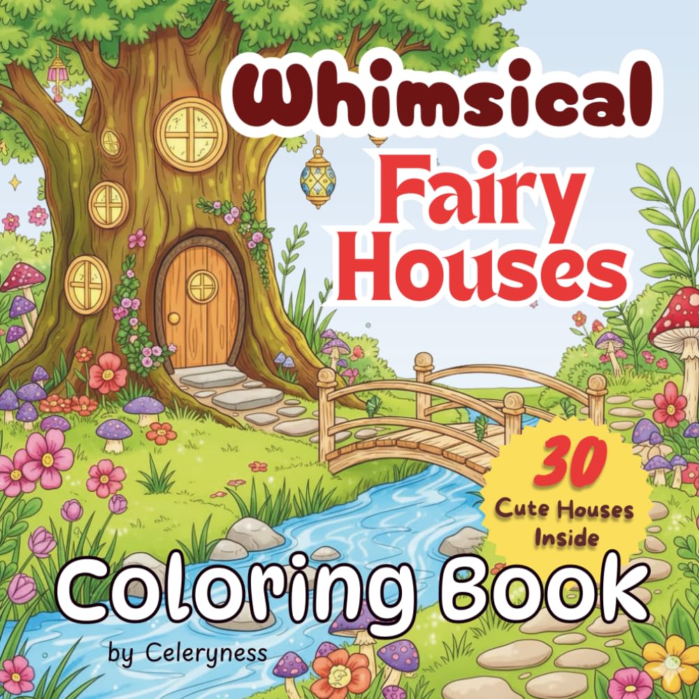 Whimsical Fairy Houses Coloring Book for Kids, Teens & Adults 30 Unique Illustrations: A Charming Collection of Magical Fairy Houses and Enchanted Worlds for Relaxing Coloring and Creative Fun