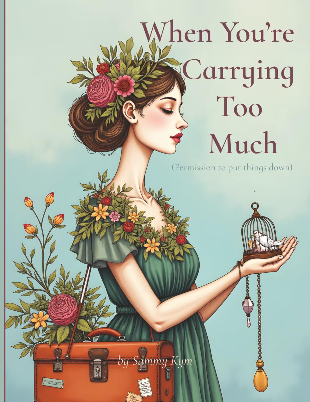 When You’re Carrying Too Much: Permission to put things down (The Quiet Seasons Collection)