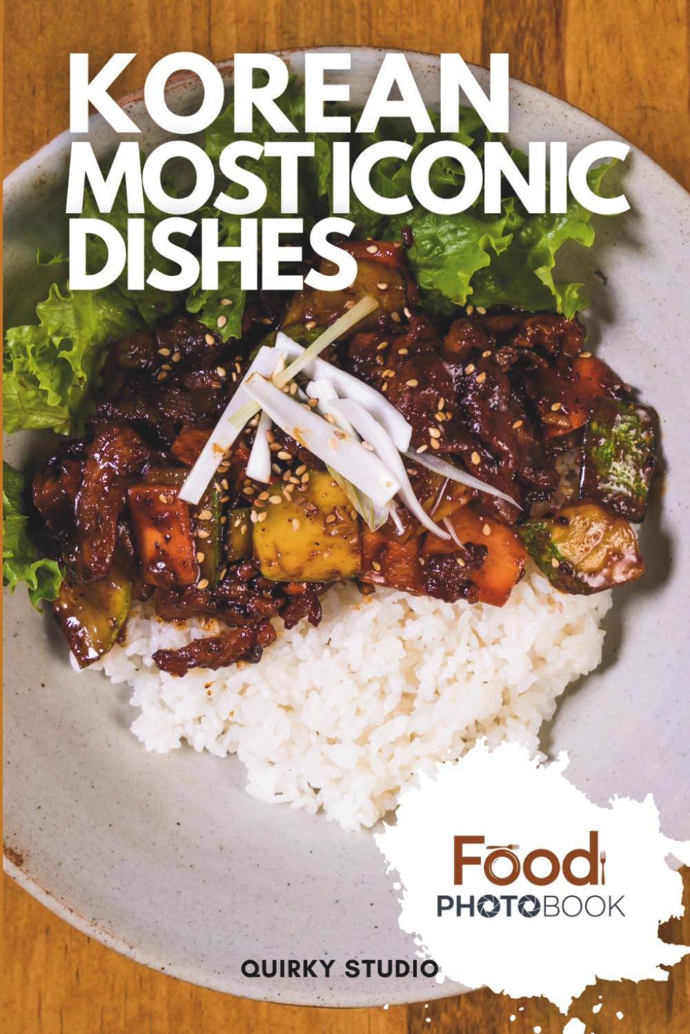 Korean Most Iconic Dishes: A Stunning Full-Color Coffee Table Photobook of Traditional Cuisine