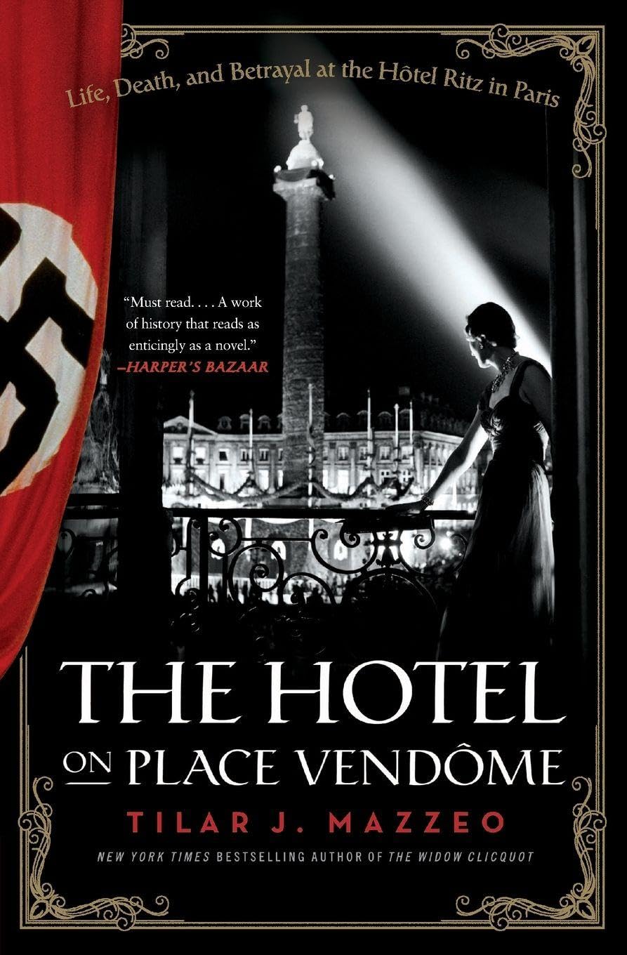 The Hotel on Place Vendome: Life, Death, and Betrayal at the Hotel Ritz in Par