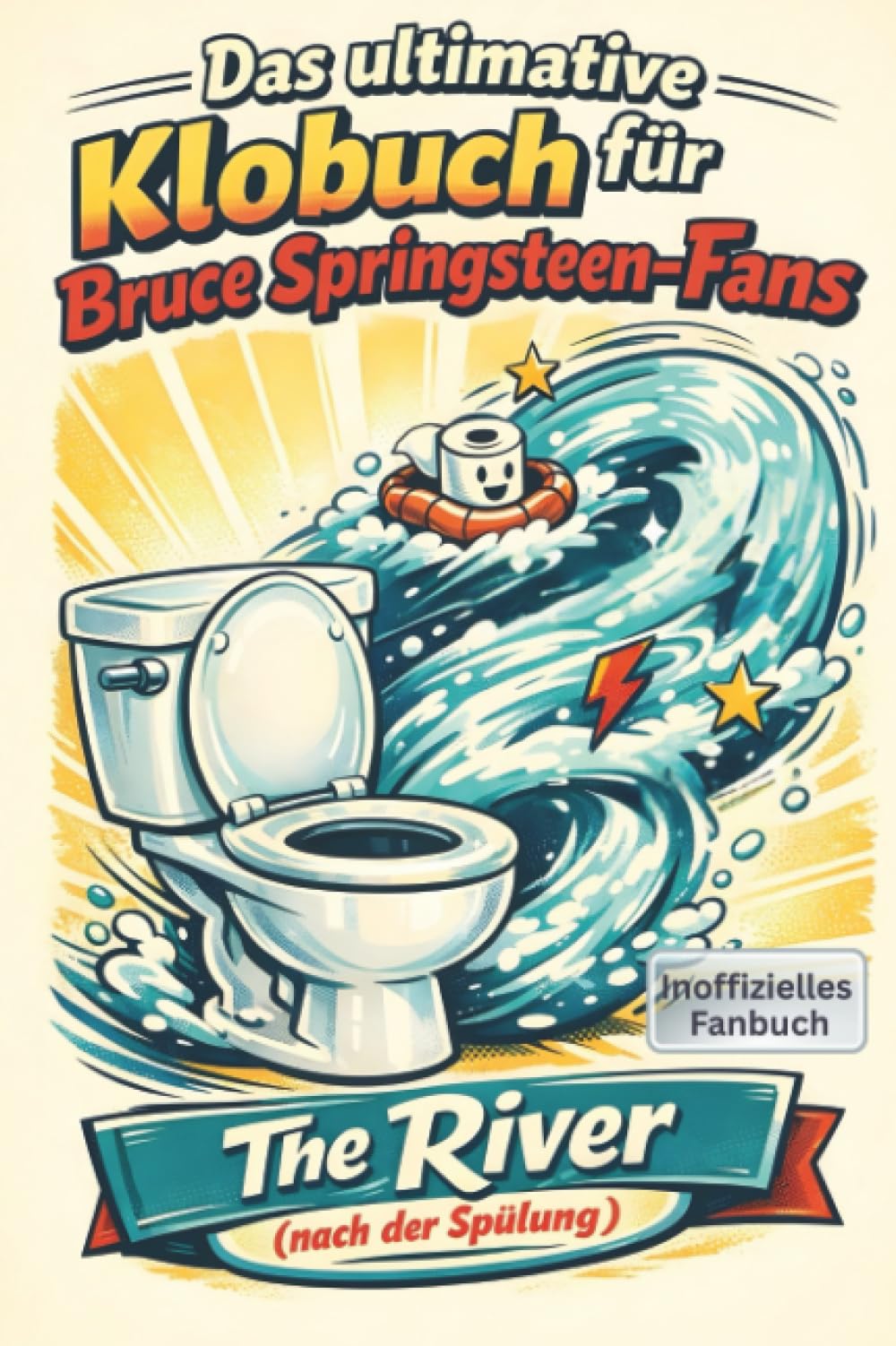 Das ultimative Klobuch für Bruce Springsteen-Fans: The River (nach der Spülung). Lustiges Geschenk mit Lifehacks, Fun Facts und Geschichten