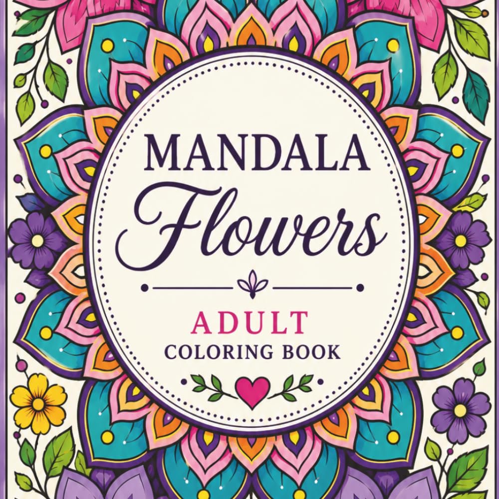 Mandala Flowers: Relaxation and Peace Coloring Book for Adults