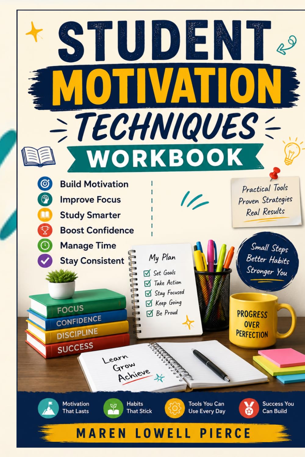 Student Motivation techniques Workbook: Build Focus, Confidence, Study Habits, and Self Discipline for Academic Success
