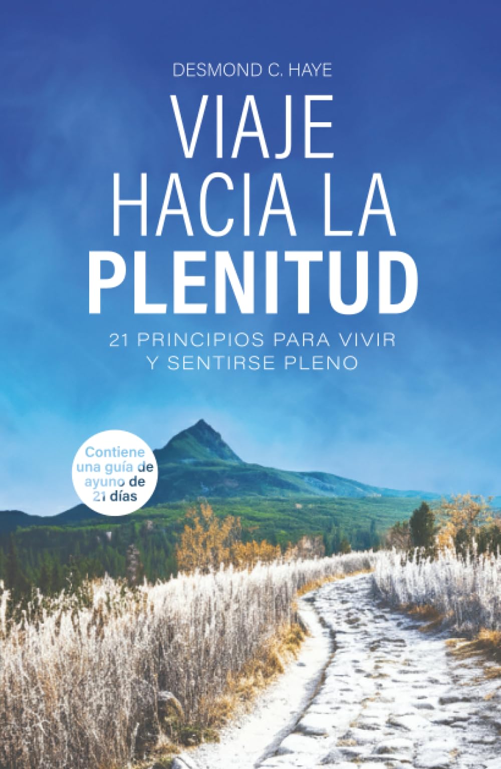 Viaje Hacia La Plenitud: 21 Principios para Vivir y Sentirse Pleno