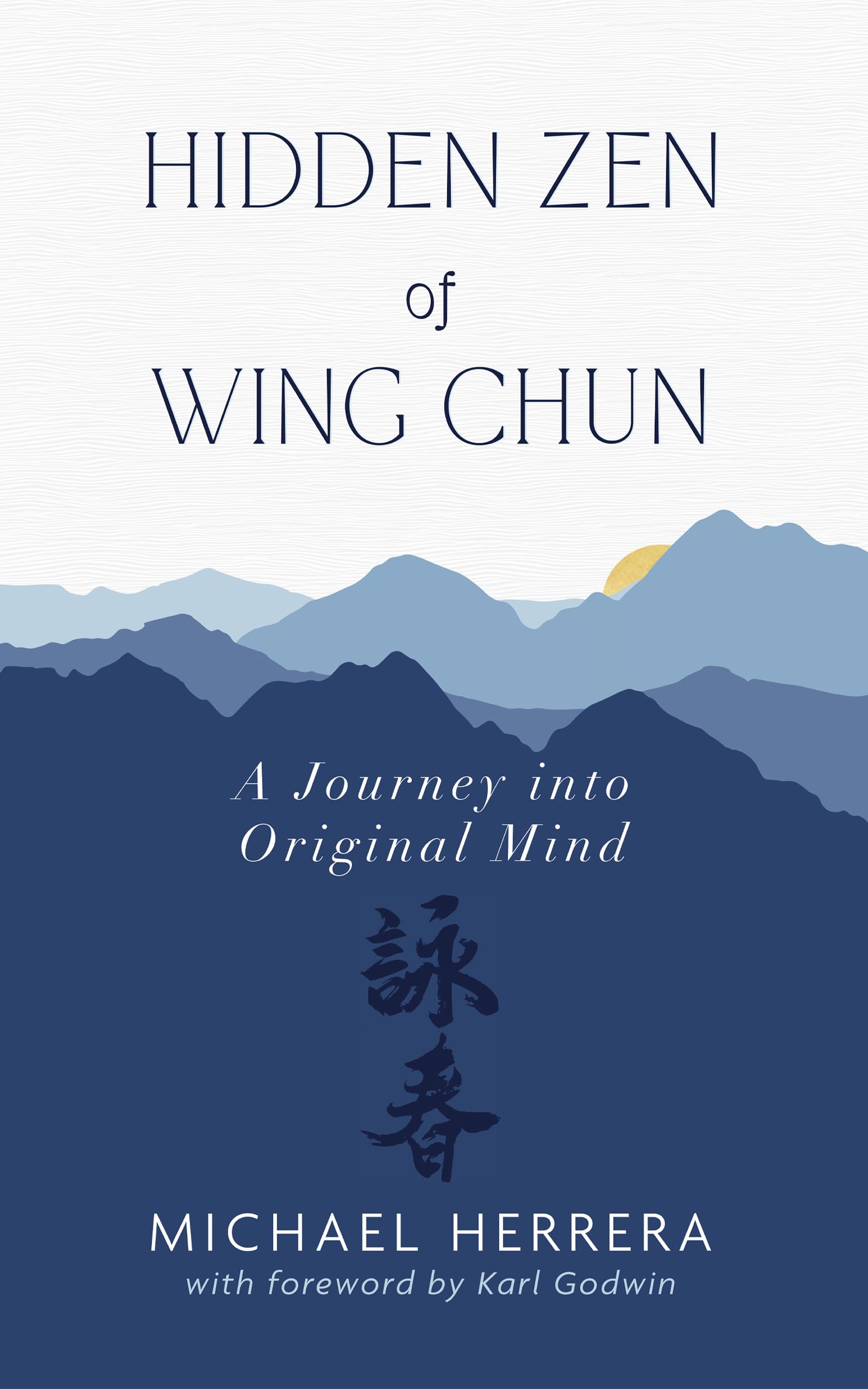 Hidden Zen of Wing Chun: A Journey into Original Mind