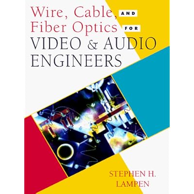 Wire, Cable and Fiber Optics for Video and Audio Engineers