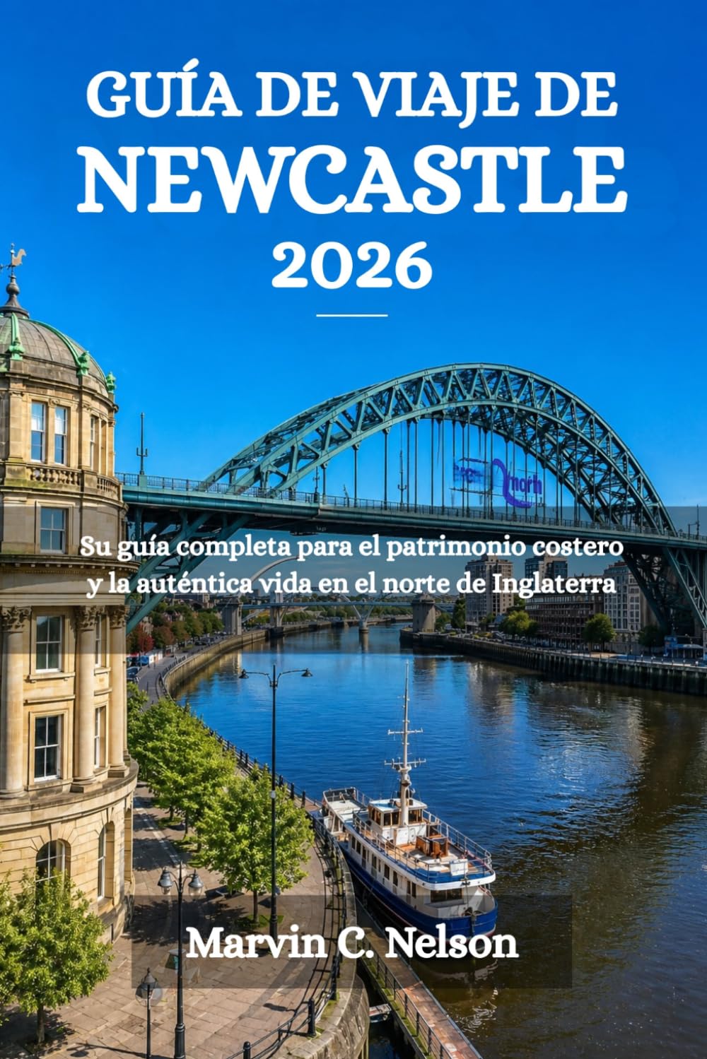 GUÍA DE VIAJE DE NEWCASTLE 2026: Su guía completa para el patrimonio costero y la auténtica vida en el norte de Inglaterra