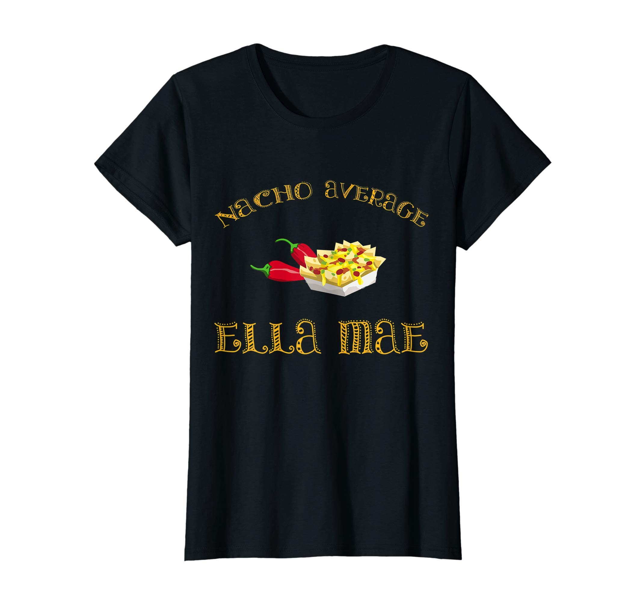 Say My Name XO T ShirtsNacho Average Ella Mae Funny Hispanic Mexican Women Name T-Shirt
