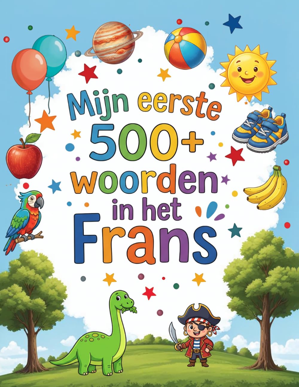 Mijn eerste 500+ woorden in het Frans: Geïllustreerd tweetalig woordenboek Nederlands-Frans voor kinderen van 4 tot 9 jaar | Leer spelenderwijs kleuren, dieren en cijfers