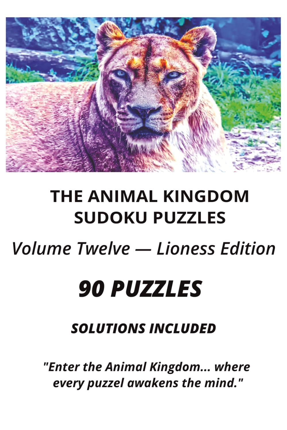 THE ANIMAL KINGDOM SUDOKU PUZZLE Volume Twelve — Lioness Edition: 90 Sudoku Puzzles with Solutions for Adults | Brain Training, Logic Challenges, ... (The Animal Kingdom Sudoku Collection)
