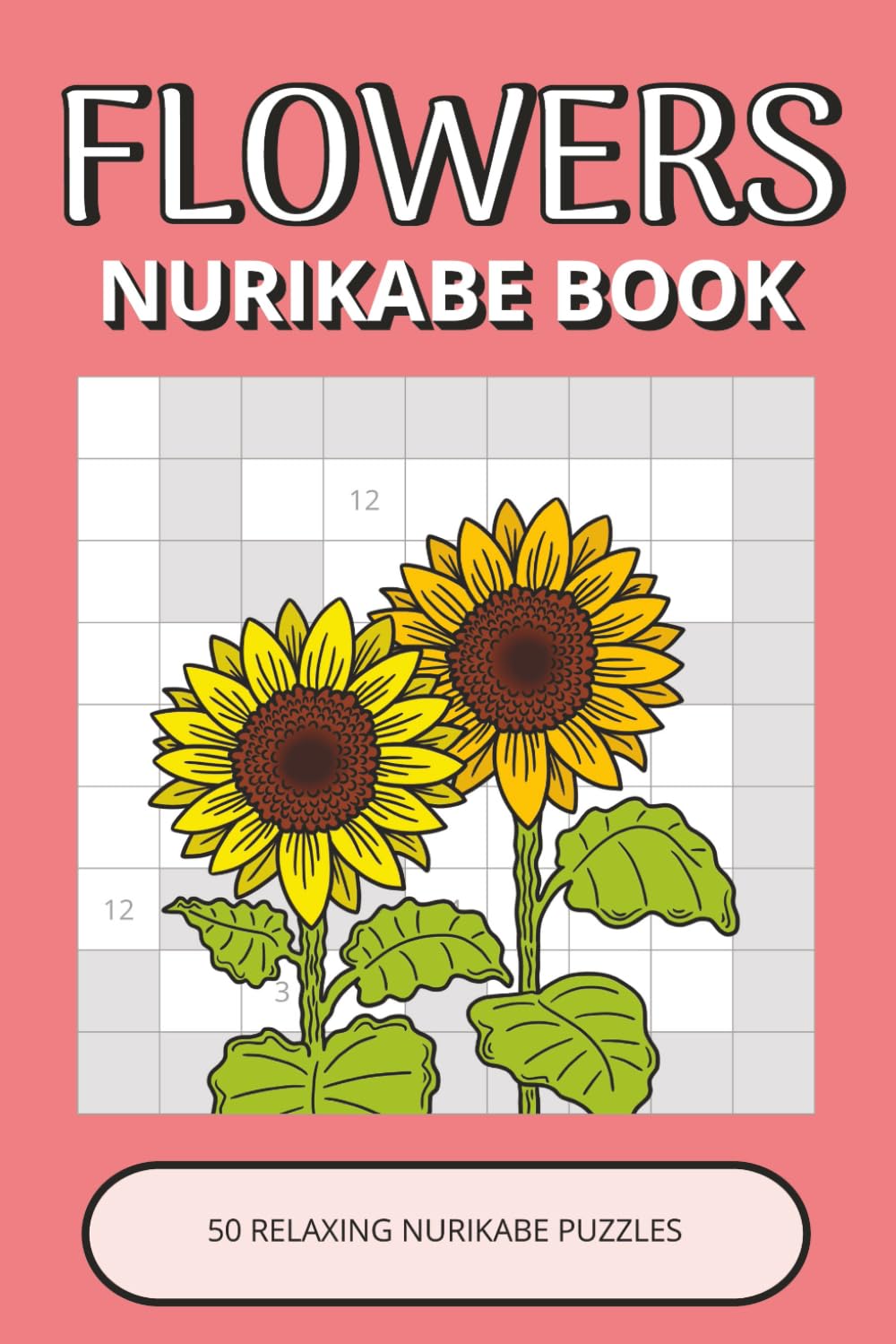 Flowers Nurikabe Book: 50 Relaxing Logic Puzzles Inspired by Beautiful Flowers, Nature & Garden Life | Easy-to-Read, Calming, Enjoyable Brain Activities (Flowers Puzzle Collection)