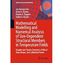Mathematical Modelling and Numerical Analysis of Size-Dependent Structural Members in Temperature Fields Regular and Chaotic Dynamics of Micro/Nano Beams, ... Advanced Structured Materials Book 142