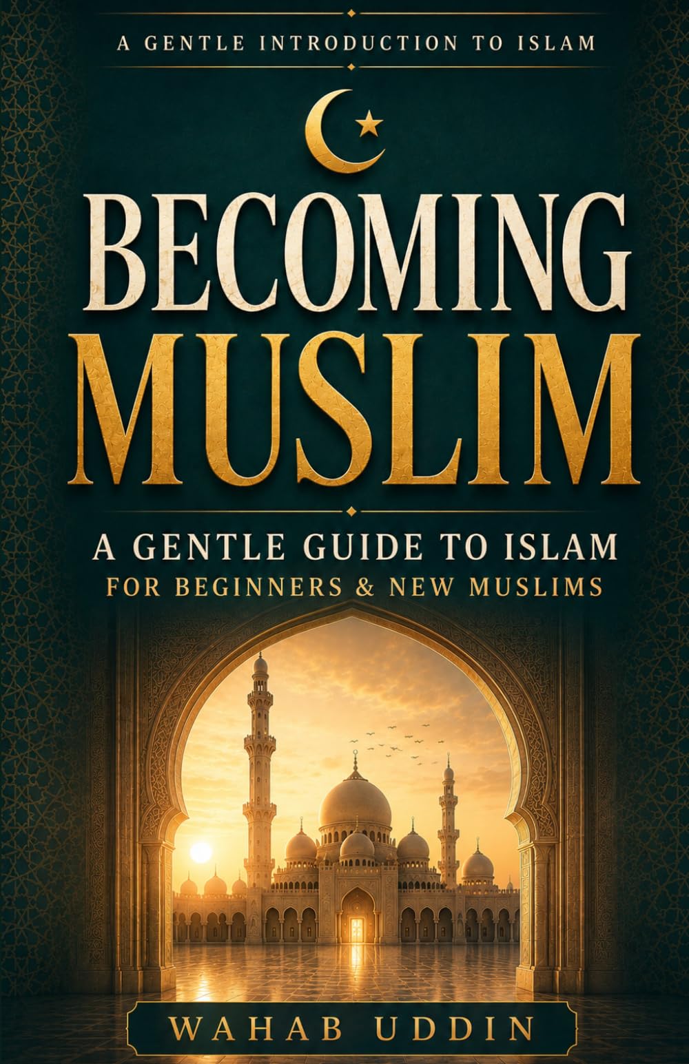 Becoming Muslim: A Gentle Guide to Islam for Beginners & New Muslims