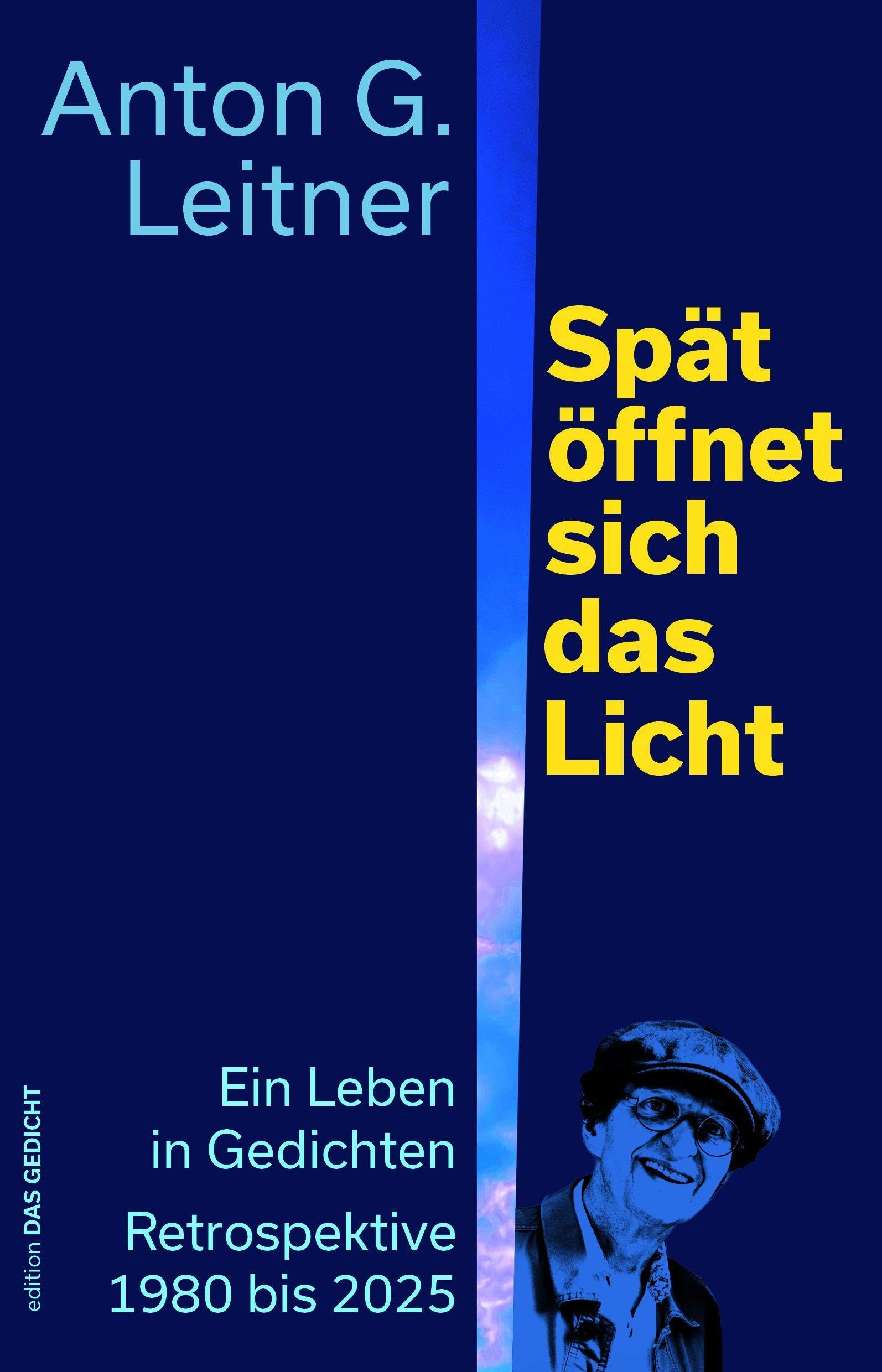 Spät öffnet sich das Licht: Ein Leben in Gedichten. Retrospektive 1980 bis 2025 (Edition Das Gedicht)