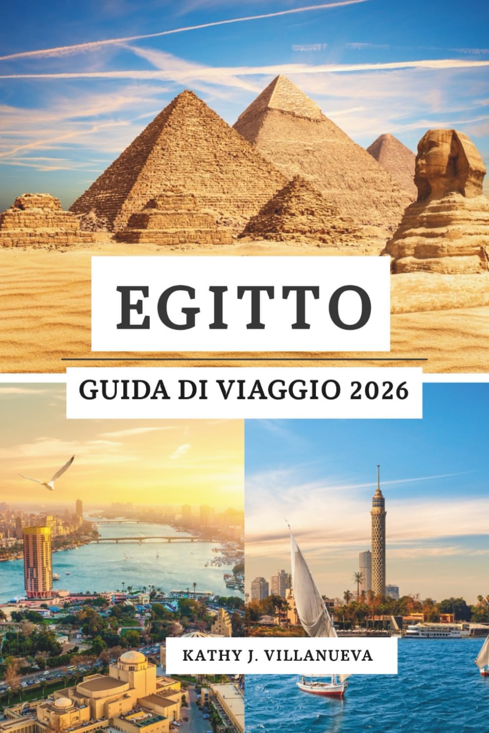 EGITTO GUIDA DI VIAGGIO 2026: Antiche meraviglie del Nord Africa, il cuore vibrante del Cairo, la serenità del Nilo, i misteri del deserto e il paradiso del Mar Rosso in tutto l'Egitto