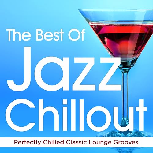 The Best of Jazz Chillout Perfectly Chilled Classic Lounge Grooves