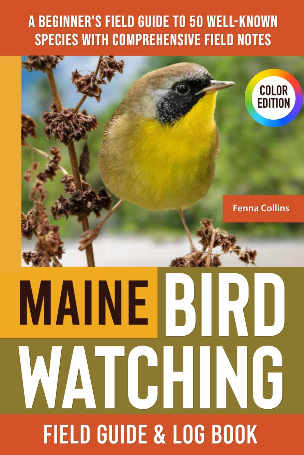 Maine Birdwatching - Field Guide: A Beginner's Field Guide to 50 Well-Known Species with Comprehensive Notes (Maine Bird Identification Book)