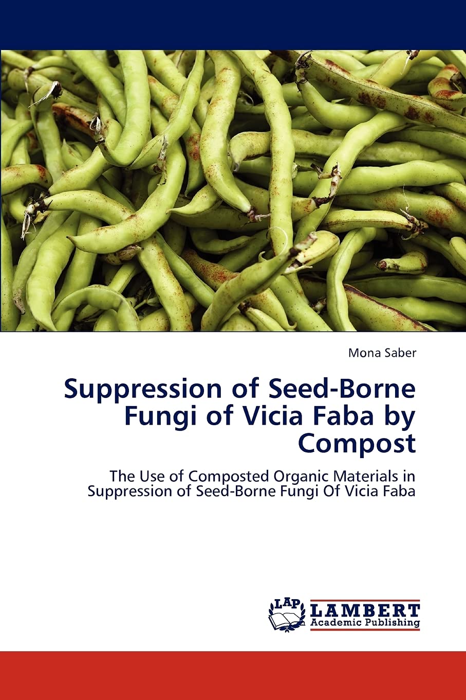Suppression of Seed-Borne Fungi of Vicia Faba by Compost: The Use of Composted Organic Materials in Suppression of Seed-Borne Fungi Of Vicia Faba
