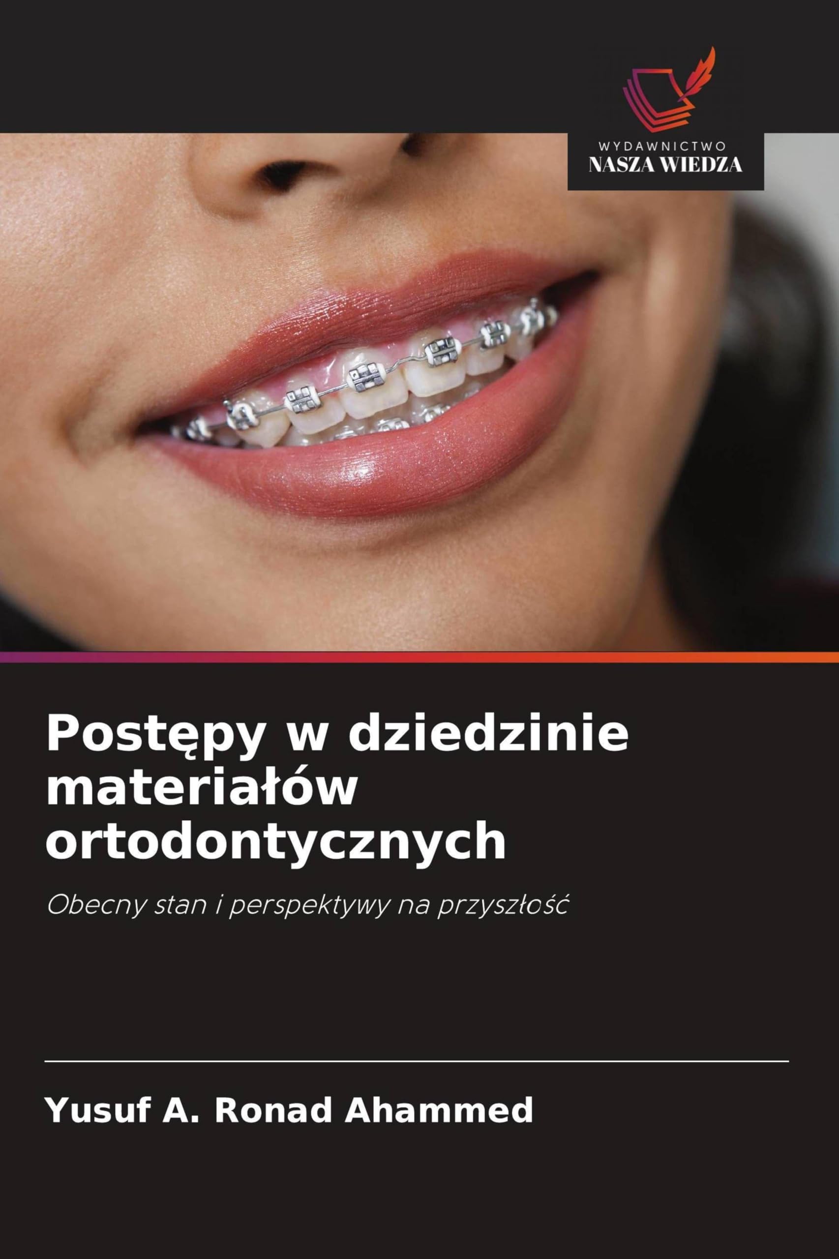 Post¿py w dziedzinie materia¿ów ortodontycznych: Obecny stan i perspektywy na przysz¿o¿¿