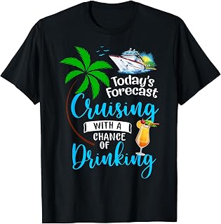 Today's Forecast Cruising with a Chance of Drinking Cruise T-Shirt