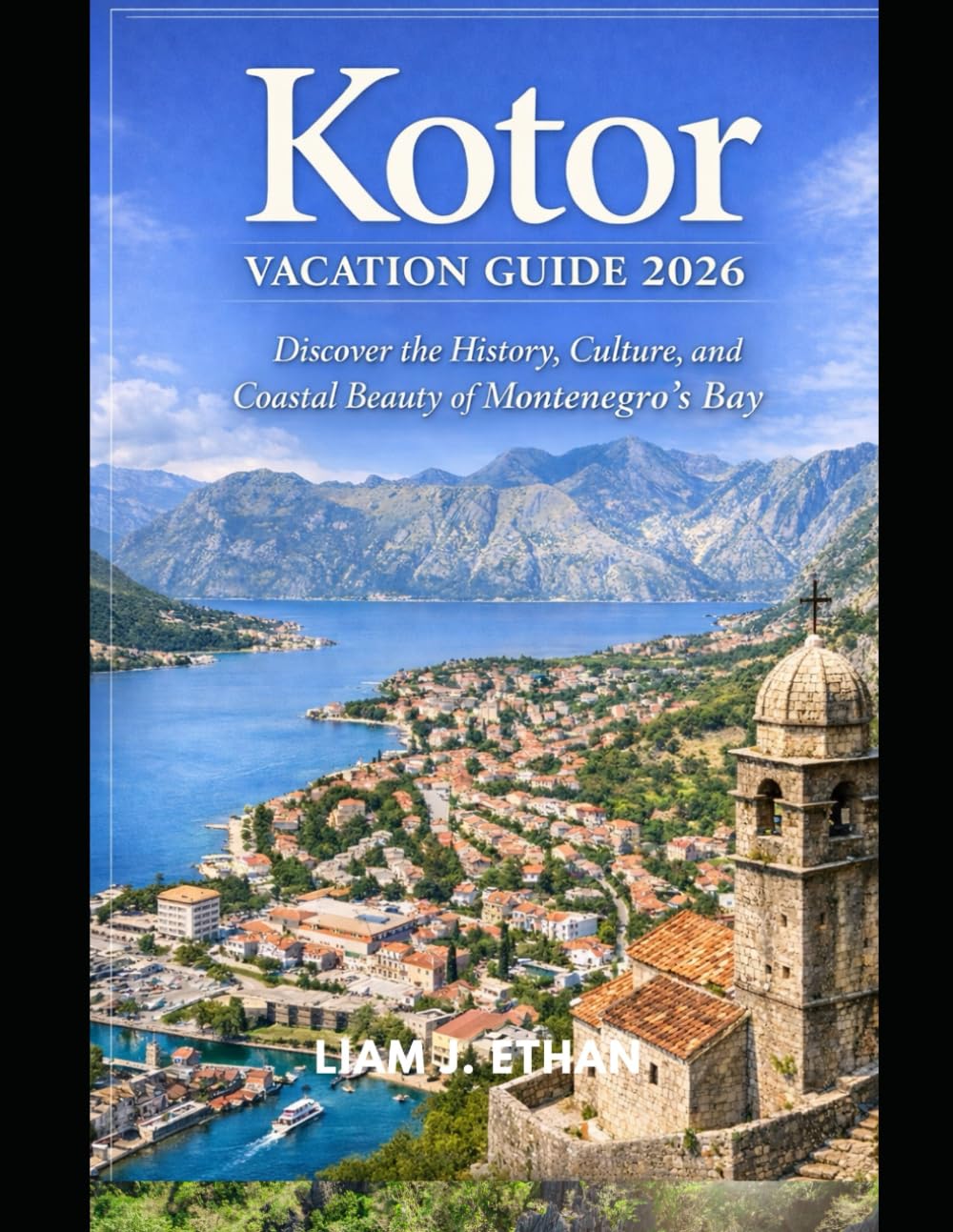 Kotor Vacation Guide 2026: Discover the History, Culture, and Coastal Beauty of Montenegro’s Bay