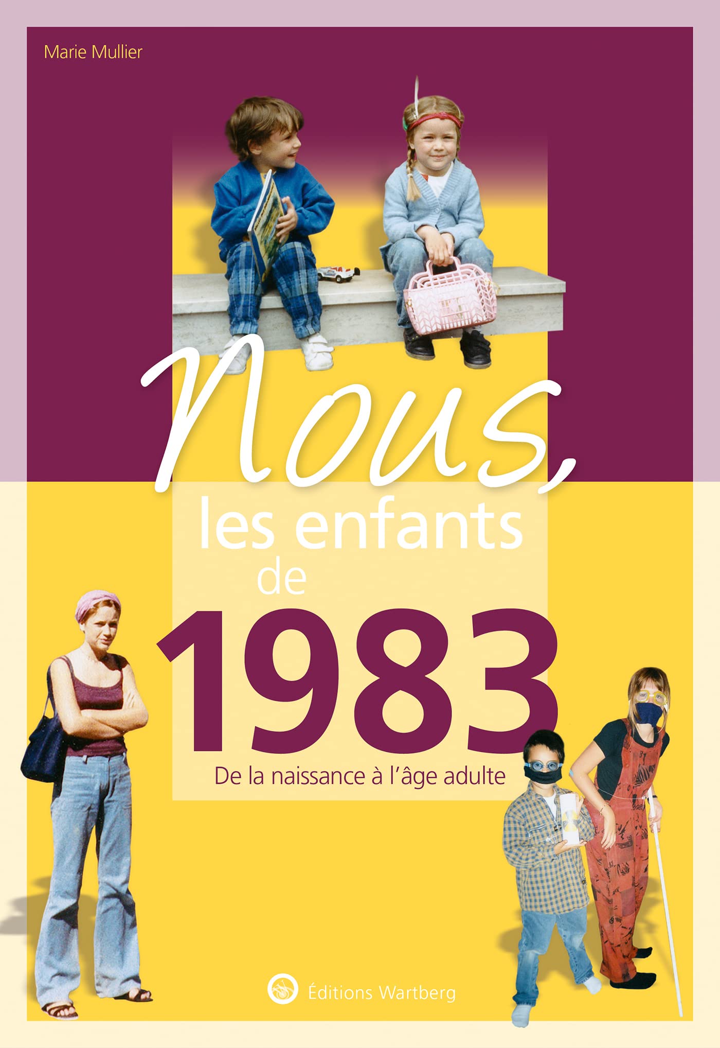 Nous, les enfants de 1983: De la naissance à l'age adulte. Un cadeau original pour le 40e anniversaire