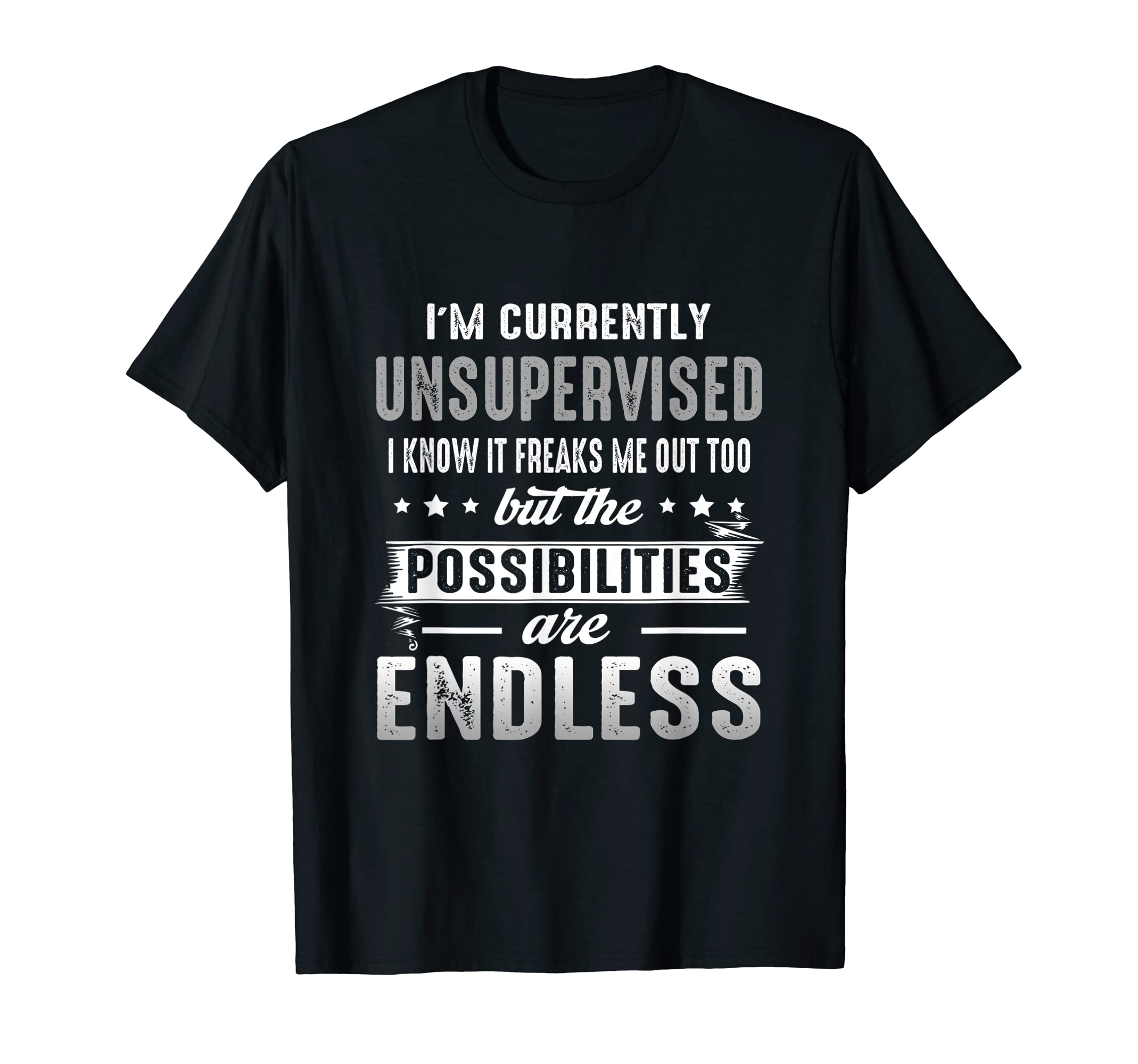 I'm Currently Unsupervised I Know It Freaks Me OutToo T-Shirt