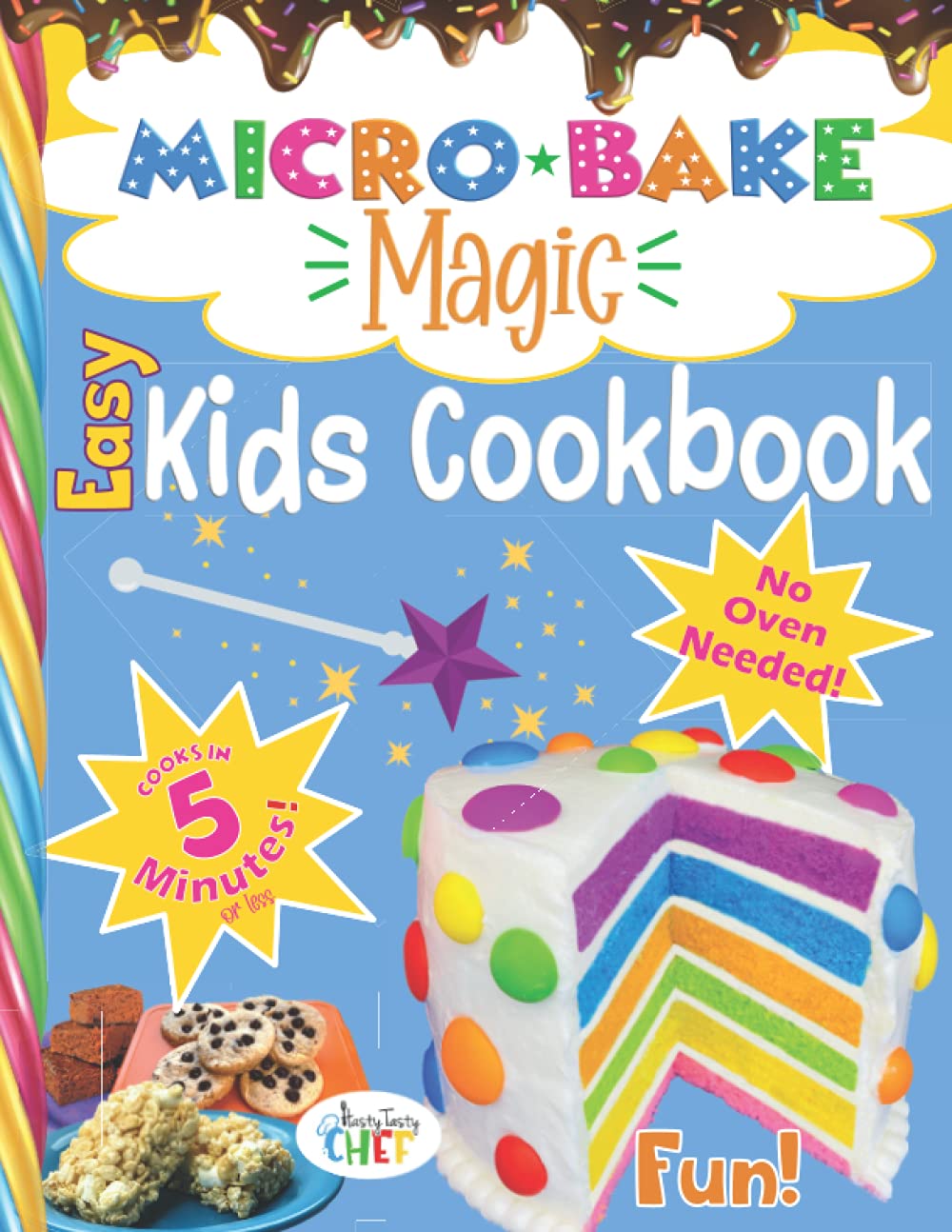 Micro Bake Magic Easy & Fun Kids Cookbook with No Oven Needed: Turn Your Microwave Into a Magical Kids Bakery in 5 Minutes or Less!