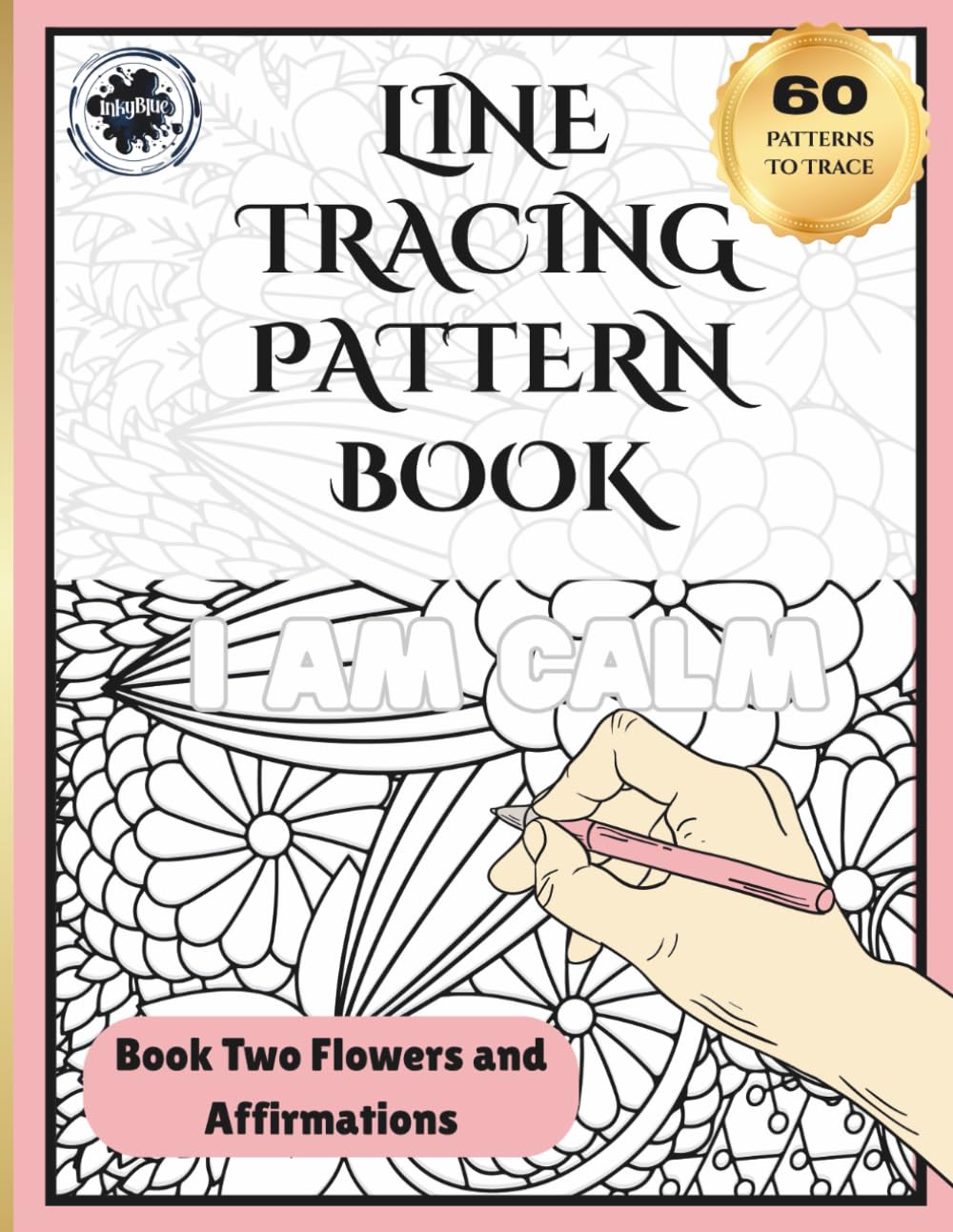 Line Tracing Pattern Book: 60 Floral Designs with Positive Affirmations to Trace for Calm, Confidence and Creative Joy - Screen Free Activity for Teens and Adults.