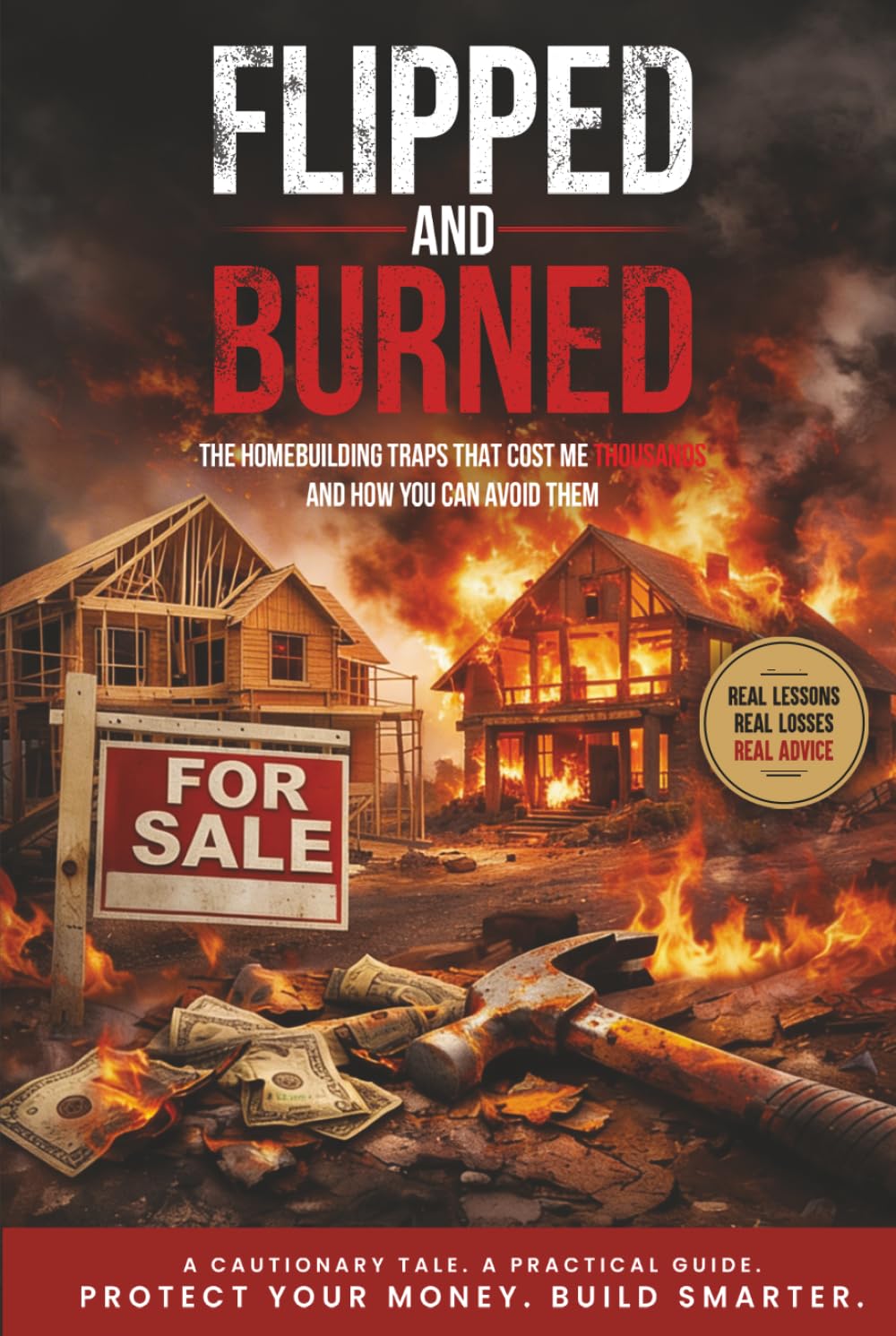 Flipped and Burned: The Homebuilding Traps That Cost Me Thousands – and How You Can Avoid Them