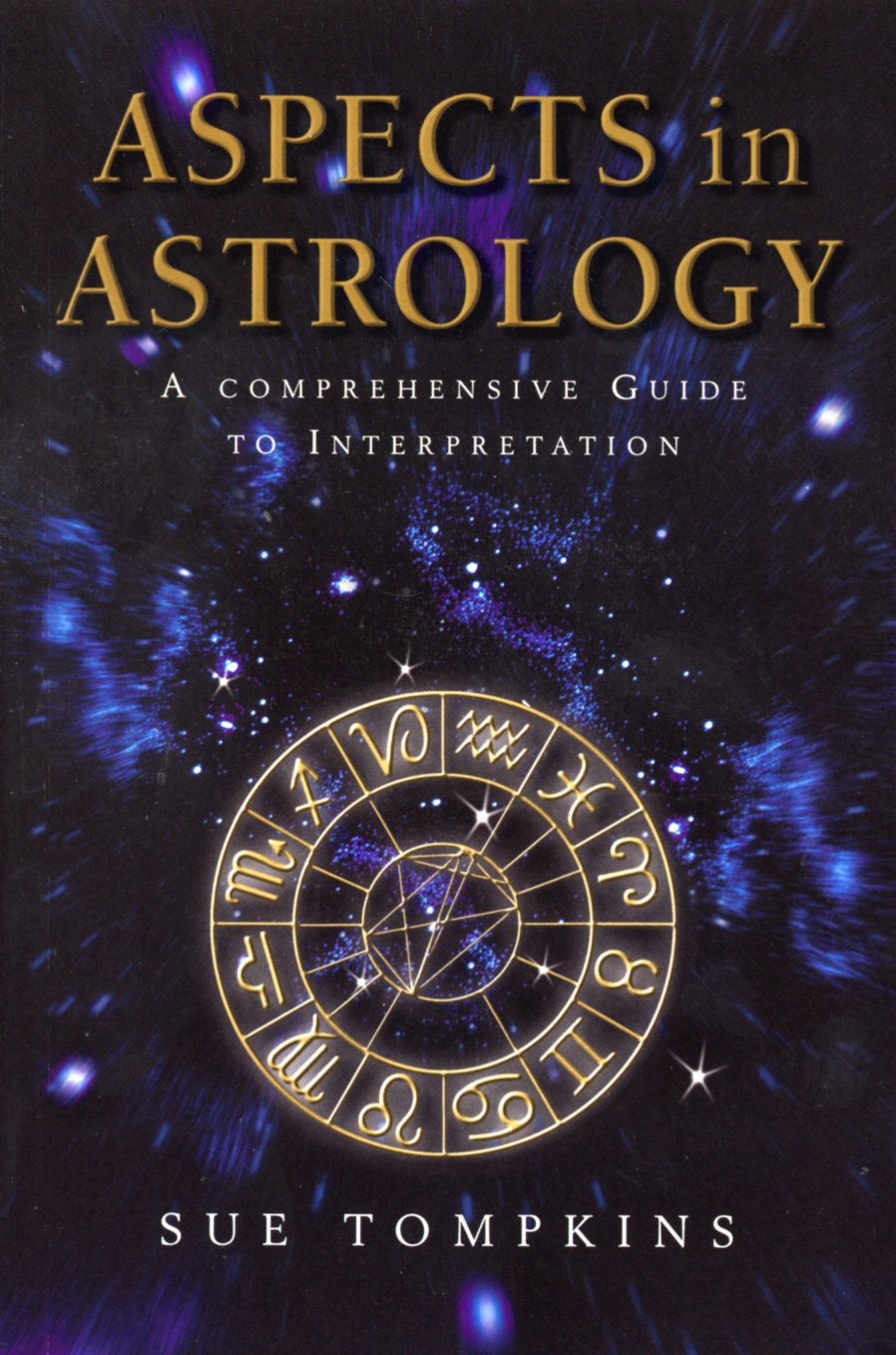 Aspects in Astrology: A Comprehensive Guide to Interpretation [Paperback] Sue Tompkins
