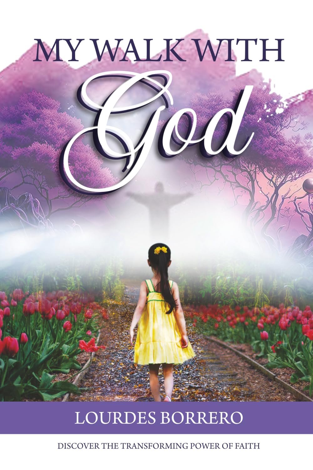 My Walk With God: Discover The Transforming Power of Faith