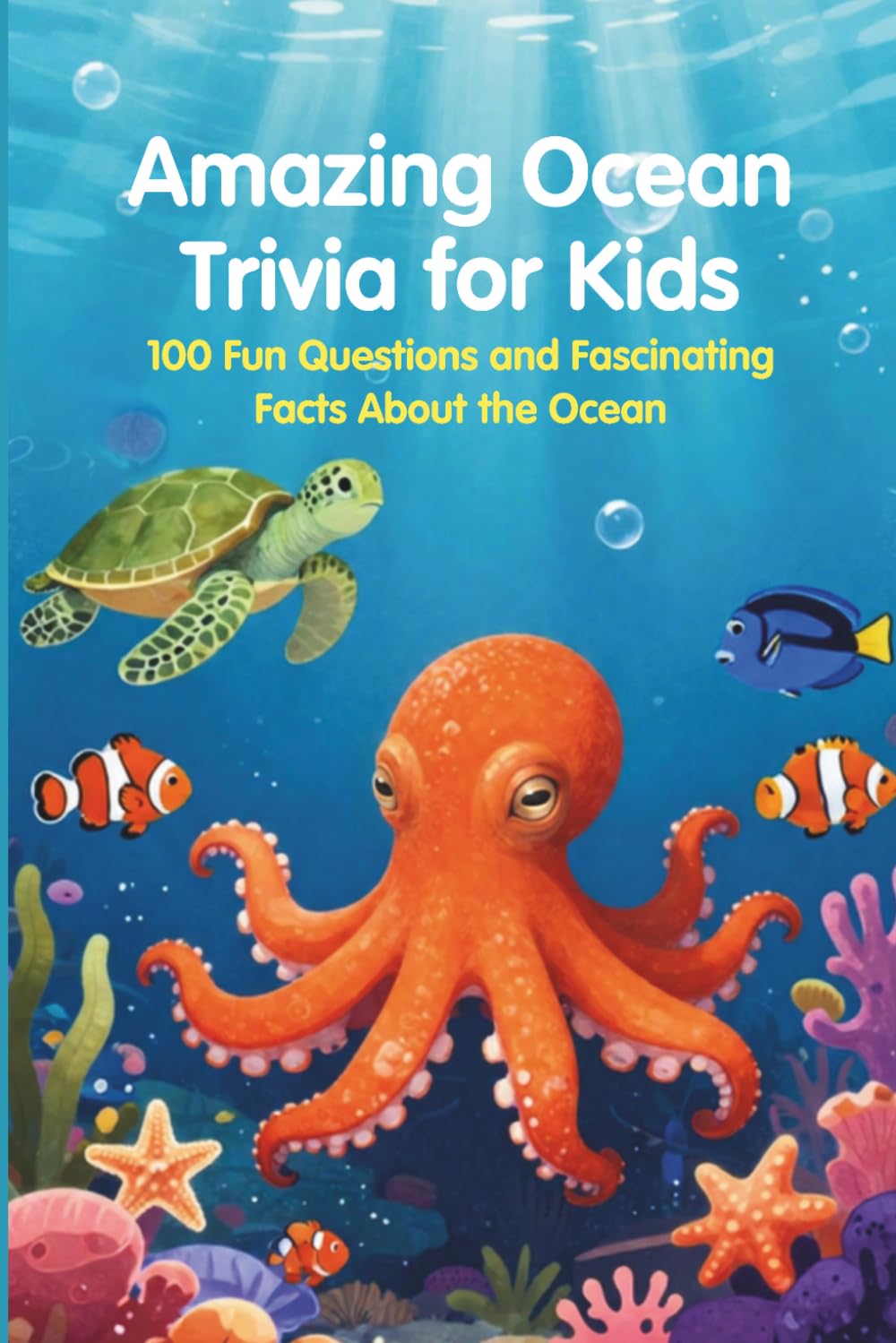 Amazing Ocean Trivia for Kids: 100 Fun Questions and Fascinating Facts About the Ocean