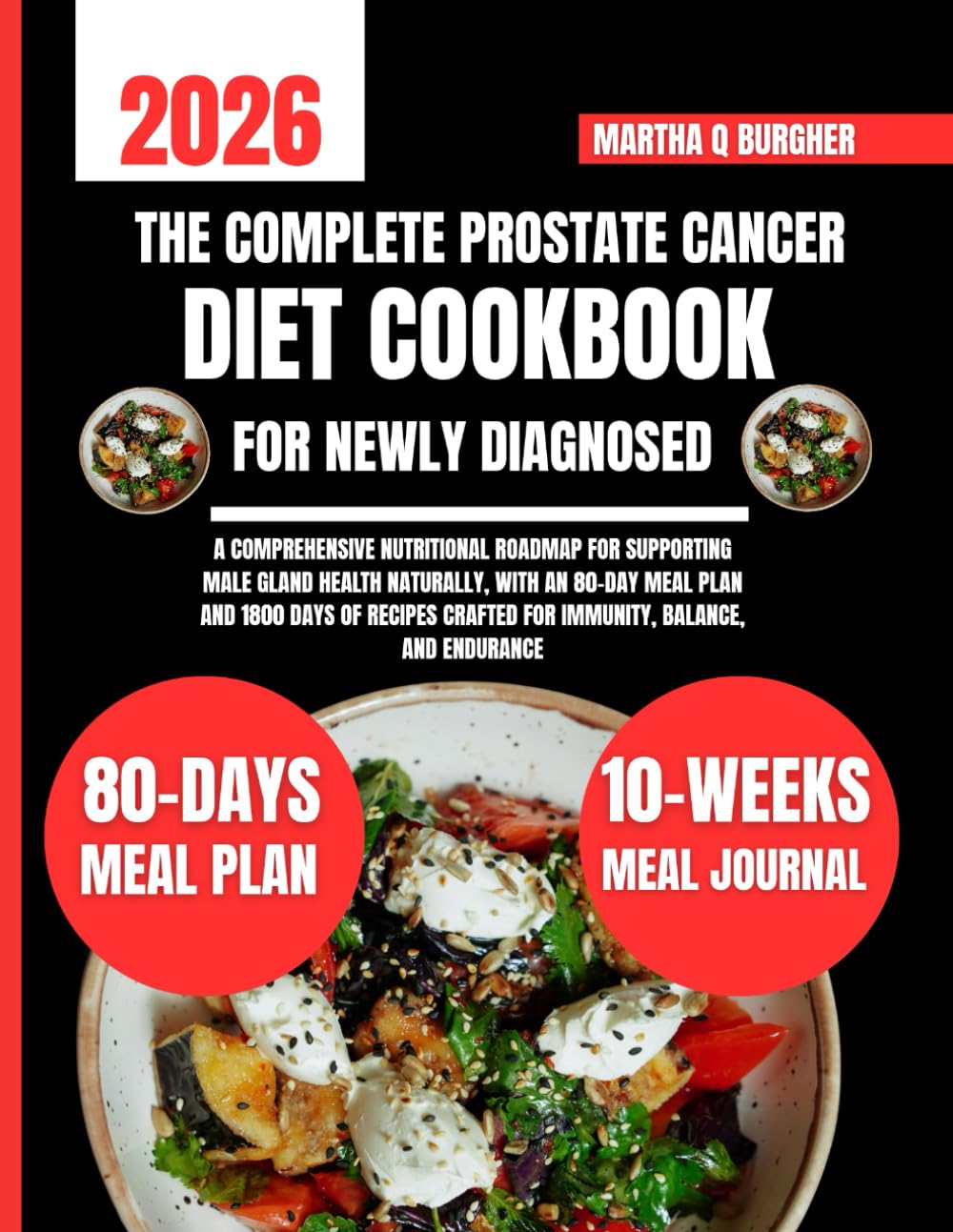 The Complete Prostate Cancer Diet Cookbook For Newly Diagnosed: A Comprehensive Nutritional Roadmap for Supporting Male Gland Health Naturally, With ... Q Burgher Nutrition Guide and Diet Series)