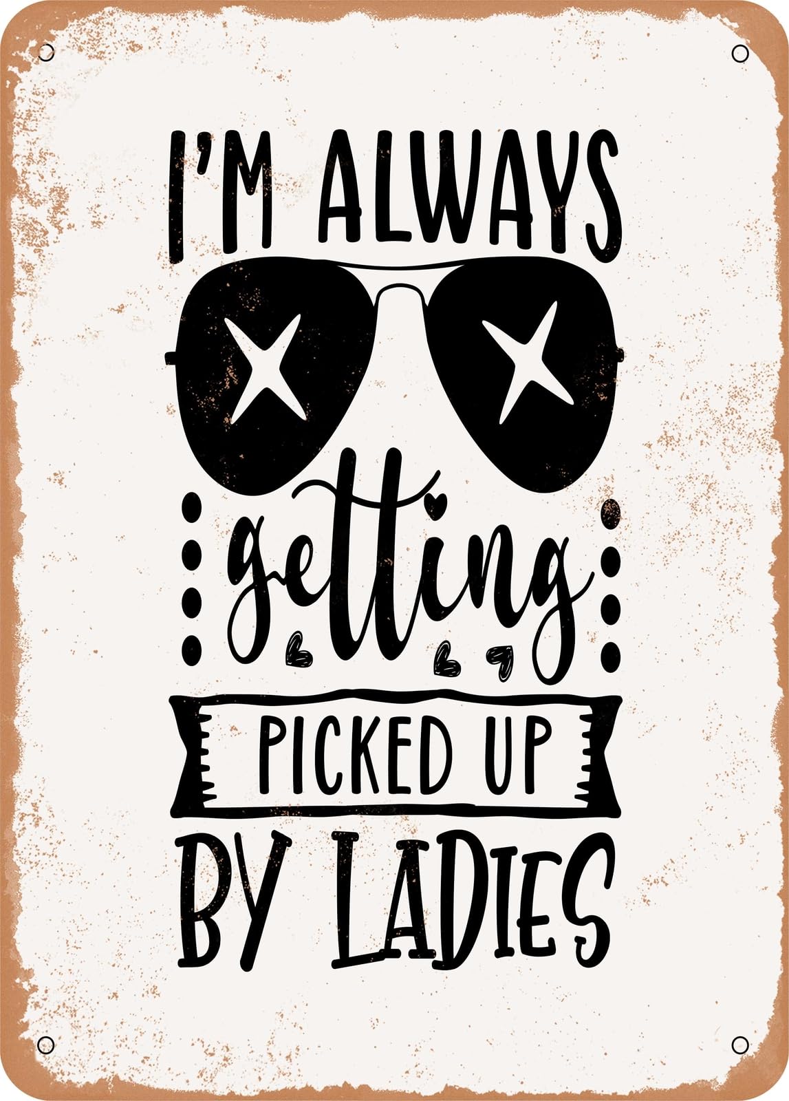Metal Sign - I'm Always Getting Picked Up by Ladies 2 - Vintage Rusty Look home decor