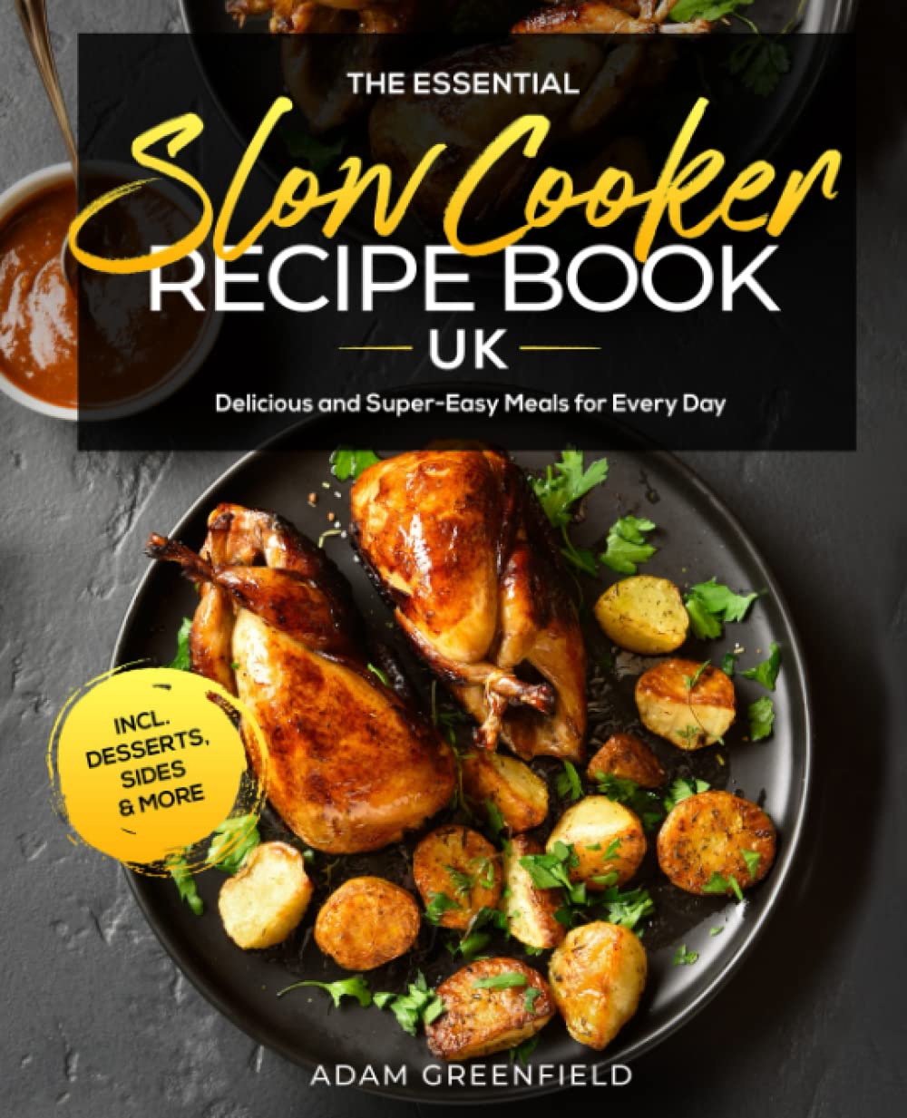The Essential Slow Cooker Recipe Book UK: Delicious and Super-Easy Meals for Every Day incl. Desserts, Sides & More