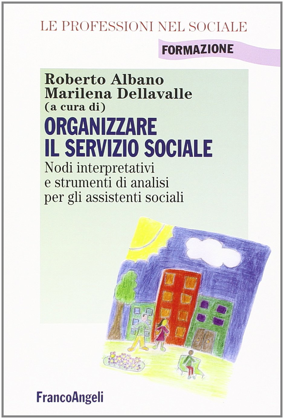 Organizzare il servizio sociale. Nodi interpretativi e strumenti di analisi per gli assistenti sociali