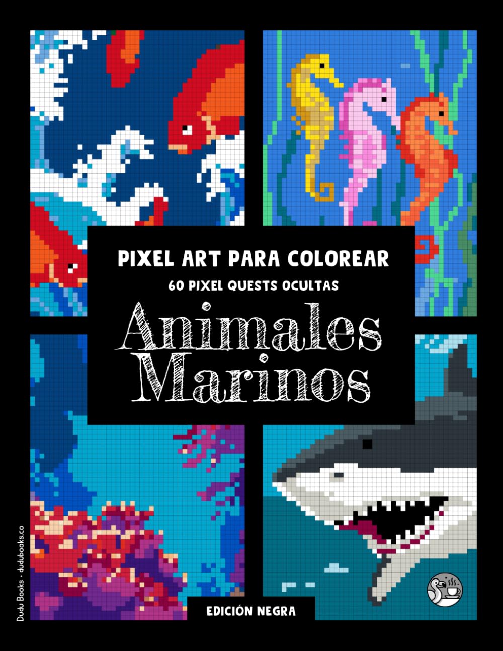 Animales Marinos • Pixel Art para Colorear • 60 Pixel Quests Ocultas (Edición Negra): Libro para Colorear para Adultos y Niños: Descubre la magia del ... por números tipo misterio #duduquests