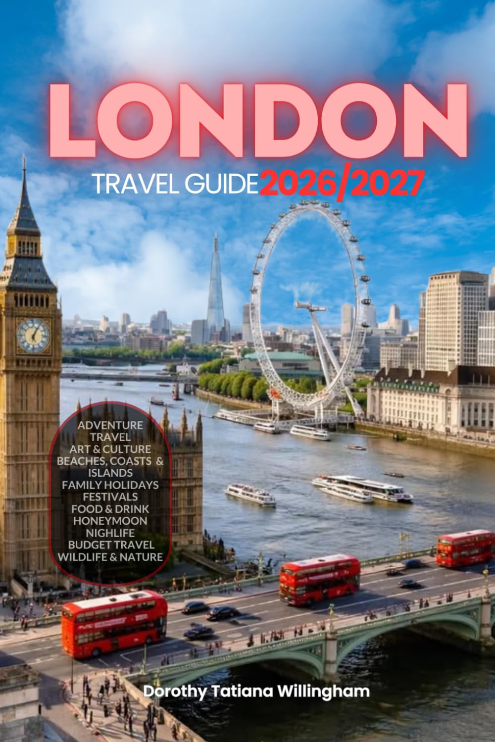 LONDON TRAVEL GUIDE 2026/2027: Your Complete Arrival to Departure Guide to London, Designed to Help You Explore More in Less Time with Easy ... Budget Planning, and Top Attractions.