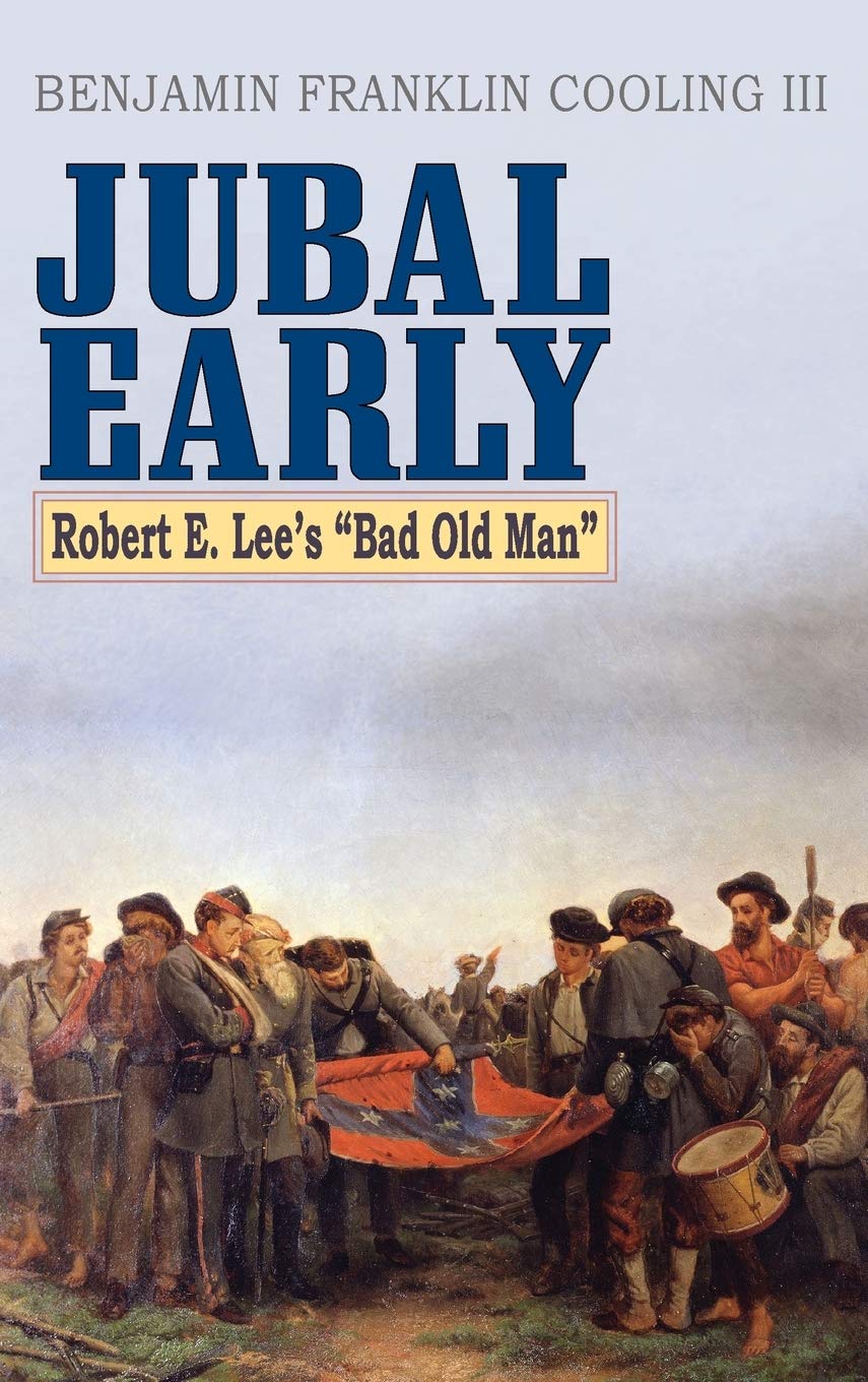Jubal Early: Robert E. Lee's Bad Old Man